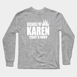 BECAUSE I'M KAREN Long Sleeve T-Shirt